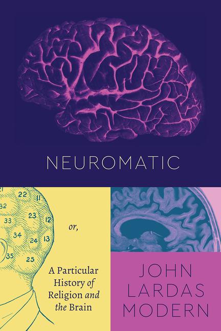 Cover: 9780226799629 | Neuromatic | Or, a Particular History of Religion and the Brain | Buch