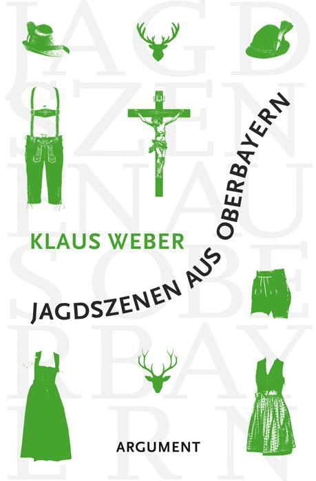 Cover: 9783867545204 | Jagdszenen aus Oberbayern | Vom Überleben in der Provinz | Klaus Weber