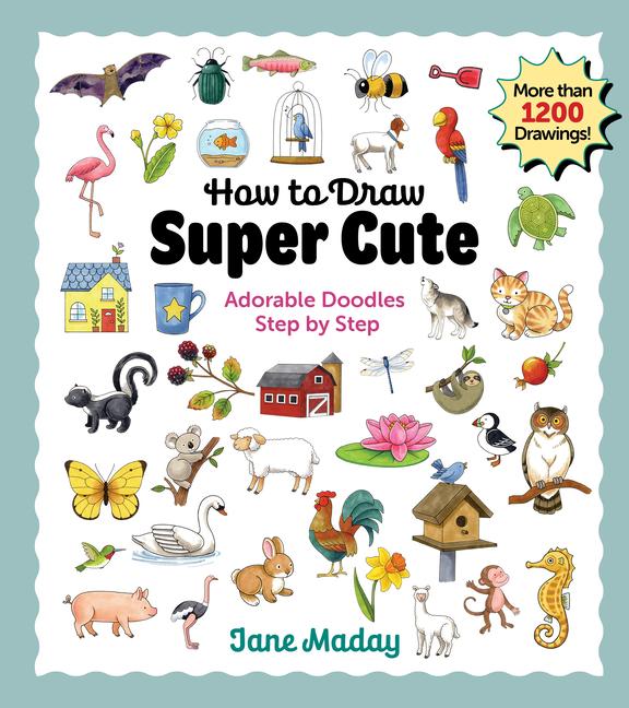 Cover: 9781684620807 | How to Draw Super Cute: Adorable Stuff Step by Step | Jane Maday