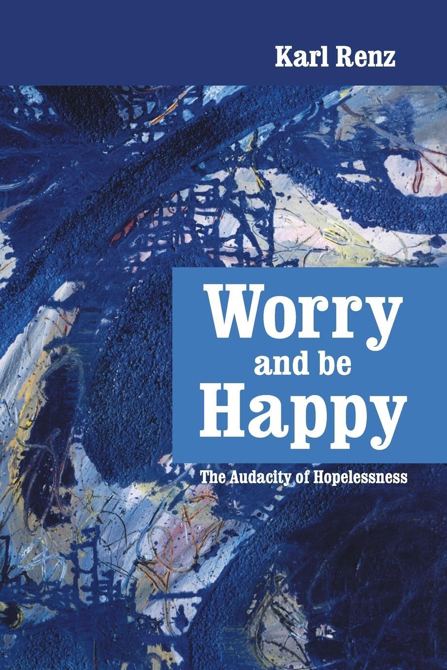 Cover: 9789382788041 | Worry and be Happy | The Audacity of Hopelessness | Karl Renz | Buch