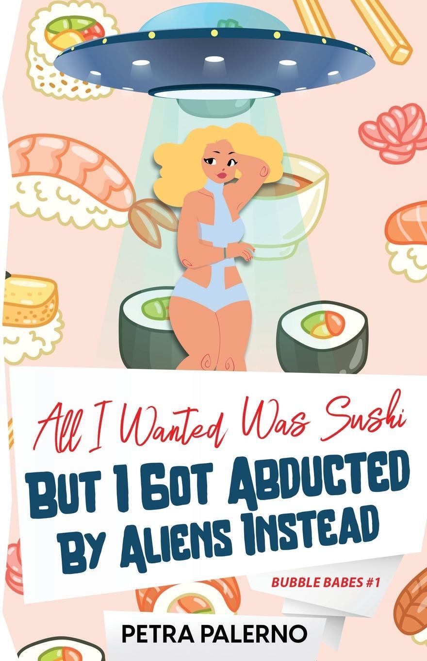 Cover: 9781088031261 | All I Wanted Was Sushi But I Got Abducted By Aliens Instead | Palerno