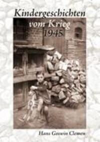 Cover: 9783844806212 | Kindergeschichten vom Krieg 1945 | Hans Goswin Clemen | Taschenbuch