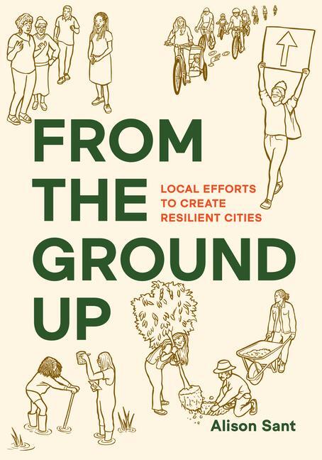 Cover: 9781610918961 | From the Ground Up | Local Efforts to Create Resilient Cities | Sant