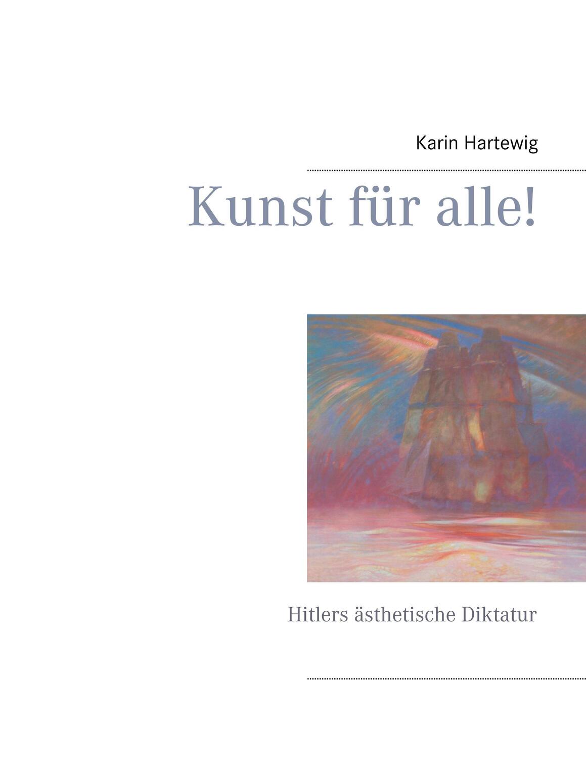 Cover: 9783743189003 | Kunst für alle! | Hitlers ästhetische Diktatur | Karin Hartewig | Buch