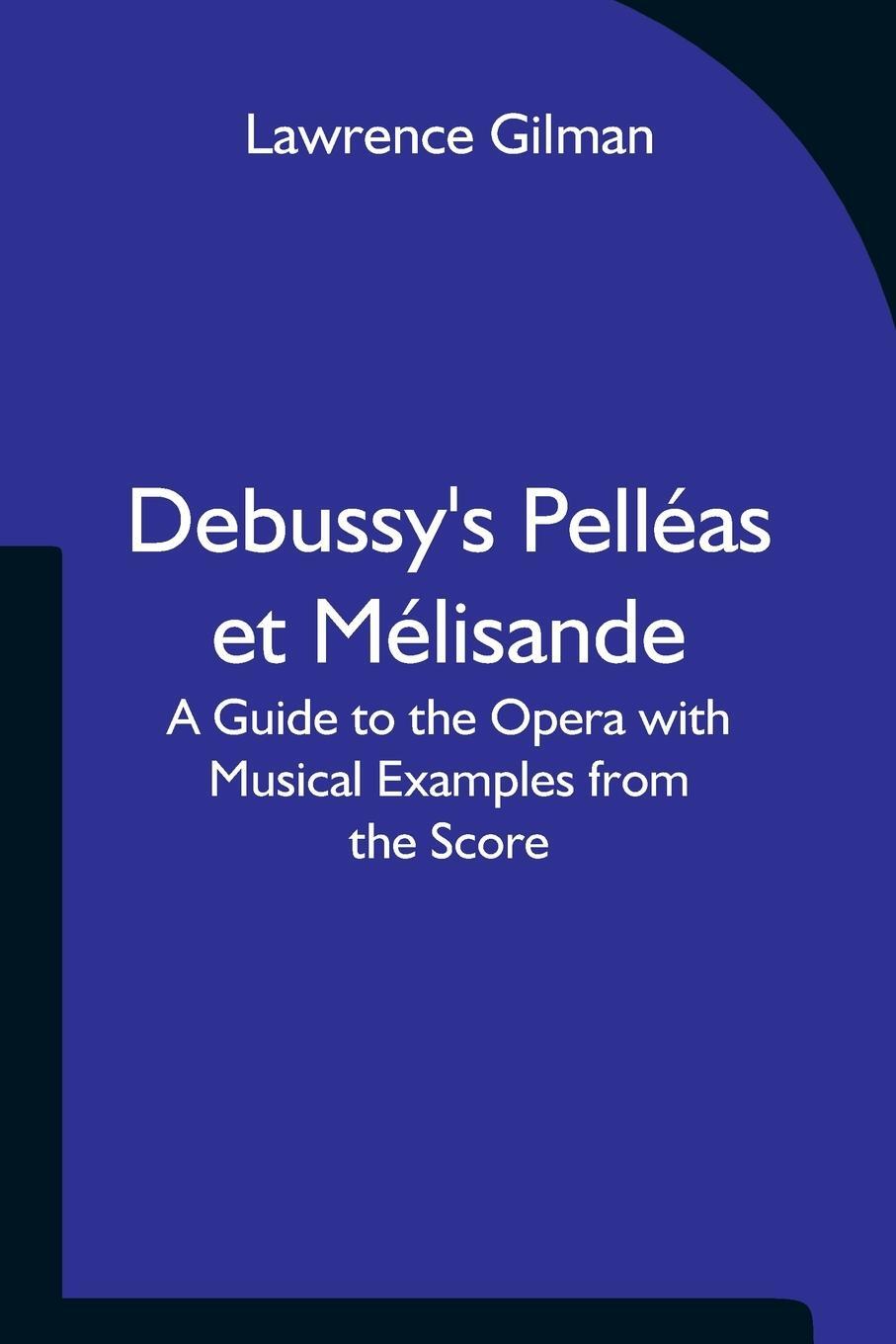 Cover: 9789354754128 | Debussy's Pelléas et Mélisande A Guide to the Opera with Musical...
