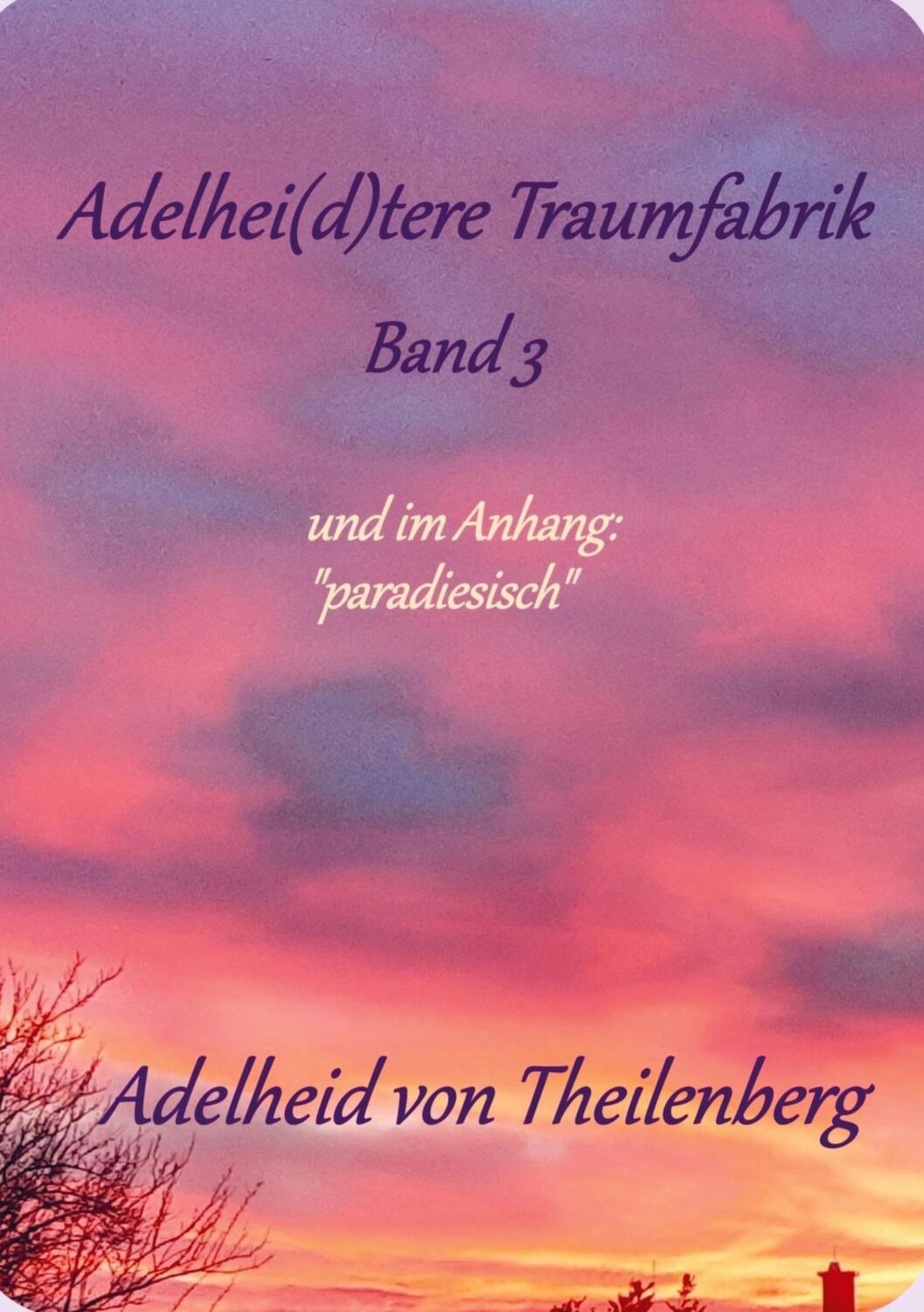 Cover: 9789403691190 | Adelhei(d)tere Traumfabrik | Band 3 | Adelheid von Theilenberg | Buch