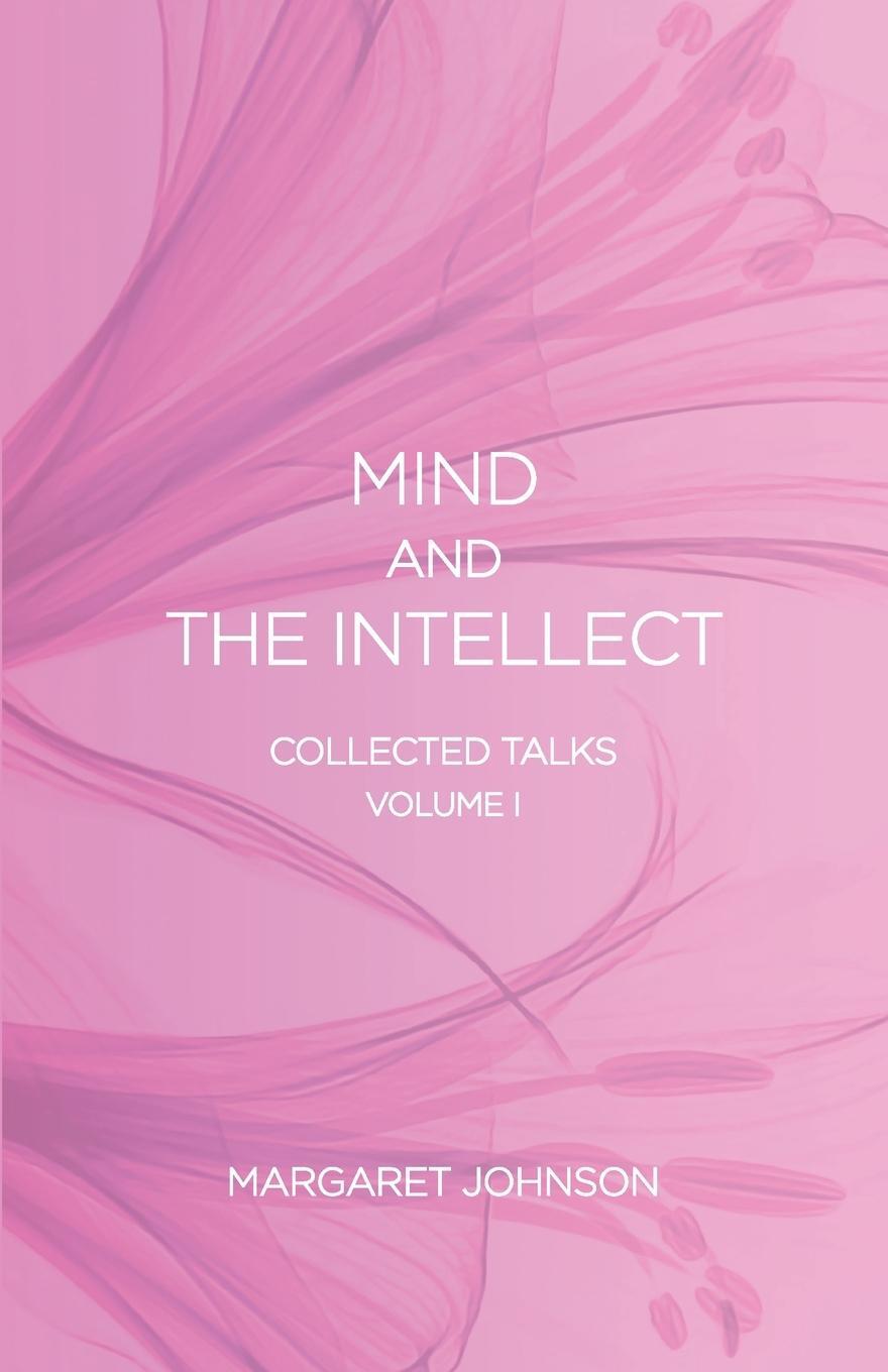 Cover: 9781946362292 | Mind and the Intellect | Collected Talks: Volume I | Margaret Johnson