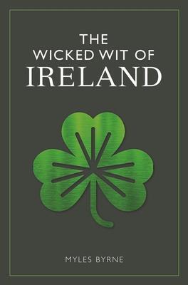 Cover: 9781789290233 | The Wicked Wit of Ireland | Myles Byrne | Buch | Gebunden | Englisch