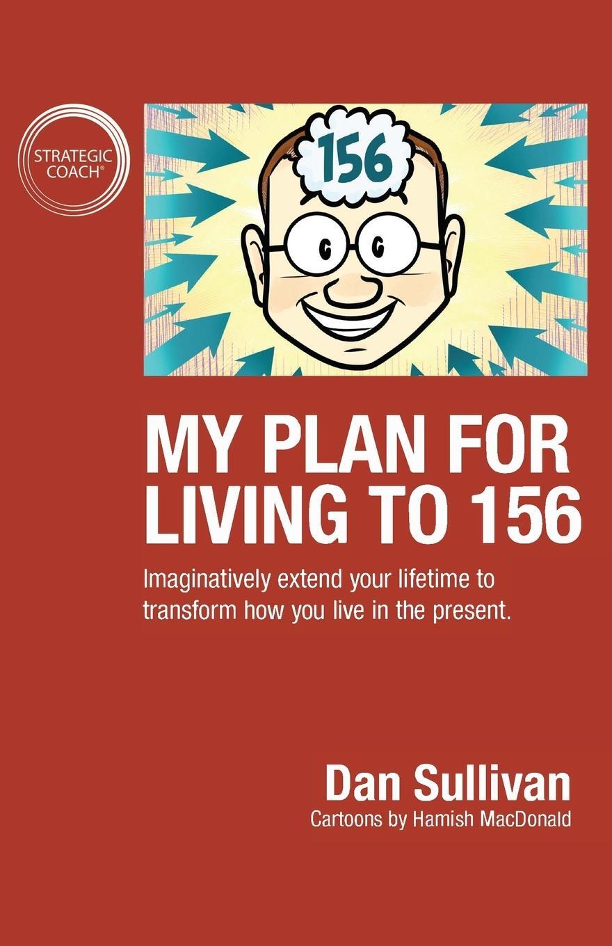 Cover: 9781640857414 | My Plan For Living To 156 | Dan Sullivan | Taschenbuch | Paperback