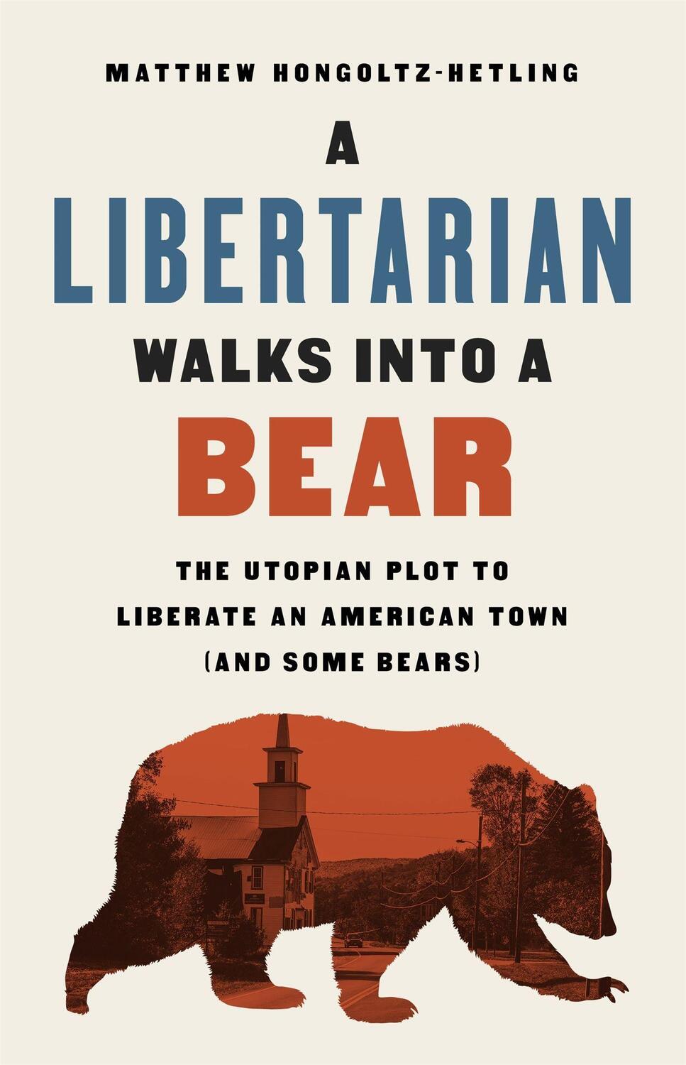 Cover: 9781541788510 | A Libertarian Walks Into a Bear | Matthew Hongoltz-Hetling | Buch