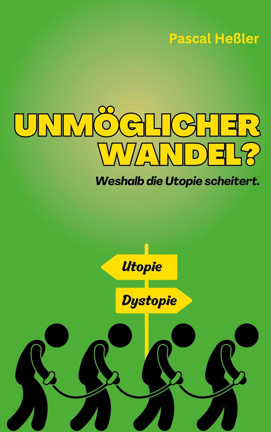 Cover: 9783758312366 | Unmöglicher Wandel? | Weshalb die Utopie scheitert. | Pascal Heßler