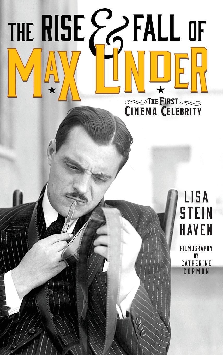 Cover: 9781629337135 | The Rise &amp; Fall of Max Linder (hardback) | The First Cinema Celebrity
