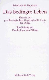 Cover: 9783770531257 | Das bedingte Leben | Friedrich/Heubach, Friedrich W Heubach | Buch