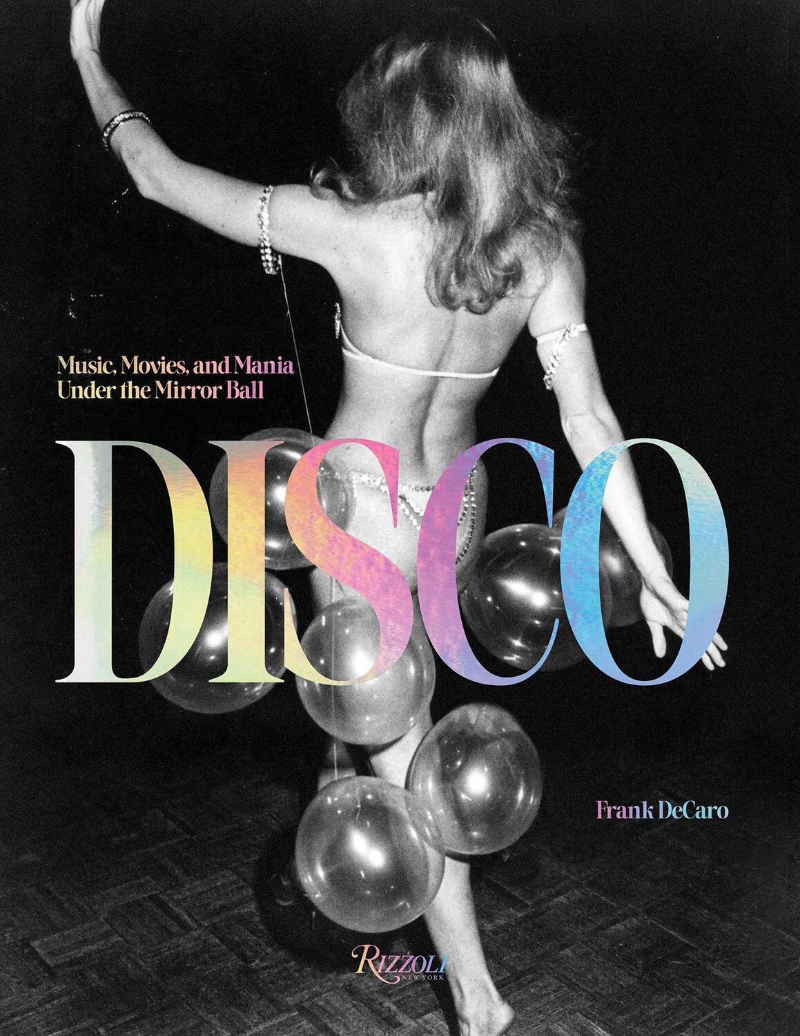 Cover: 9780847899616 | Disco | Music, Movies, and Mania Under the Mirror Ball | Frank Decaro