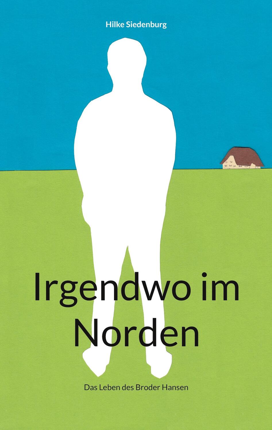 Cover: 9783752852608 | Irgendwo im Norden | Das Leben des Broder Hansen | Hilke Siedenburg