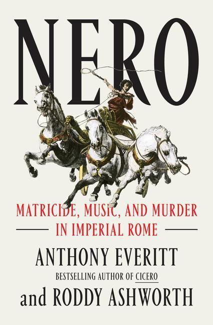 Cover: 9780593133200 | Nero | Matricide, Music, and Murder in Imperial Rome | Anthony Everitt