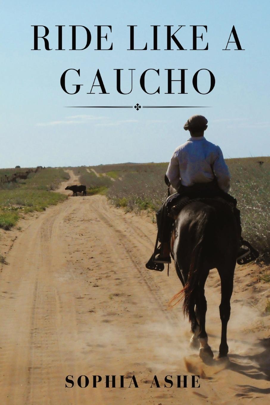 Cover: 9781739697914 | RIDE LIKE A GAUCHO | Sophia Ashe | Taschenbuch | Englisch | 2023