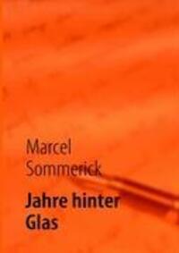 Cover: 9783837079654 | Jahre hinter Glas | Marcel Sommerick | Taschenbuch | Books on Demand