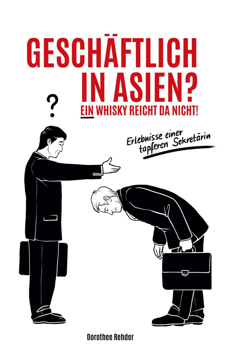 Cover: 9783756884018 | Geschäftlich in Asien? Ein Whisky reicht da nicht! | Dorothee Rehder