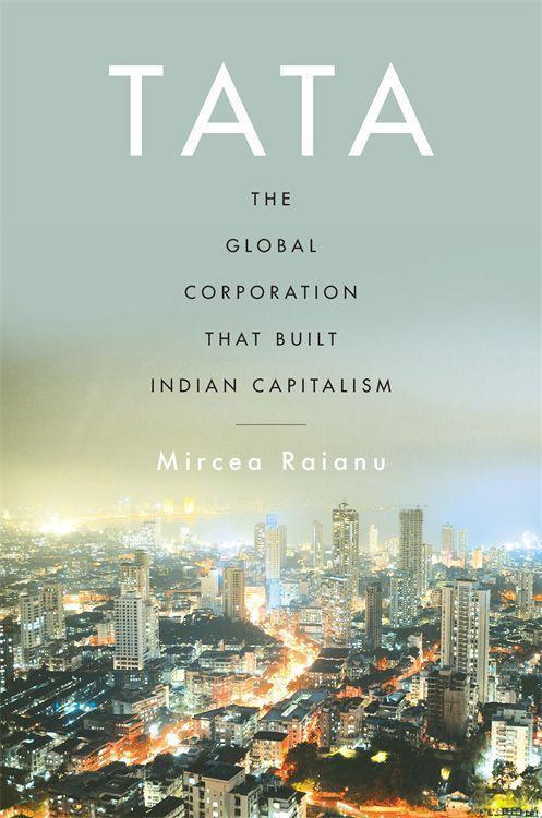 Cover: 9780674984516 | Tata | The Global Corporation That Built Indian Capitalism | Raianu