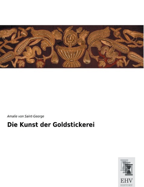 Cover: 9783955647667 | Die Kunst der Goldstickerei | Amalie Von Saint-George | Taschenbuch