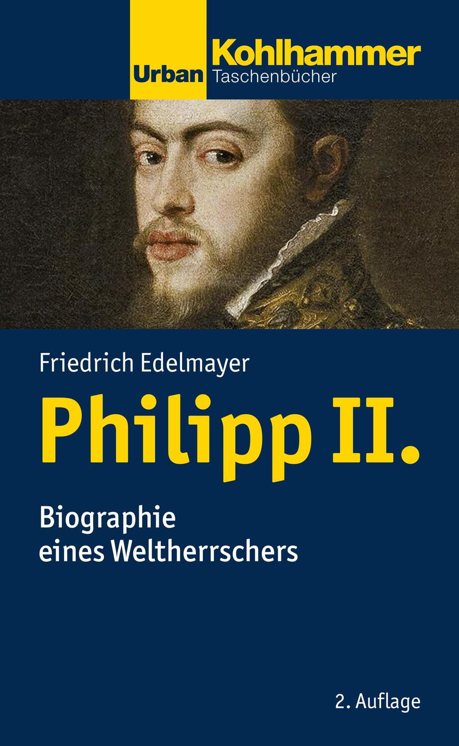 Cover: 9783170306974 | Philipp II. | Biographie eines Weltherrschers | Friedrich Edelmayer