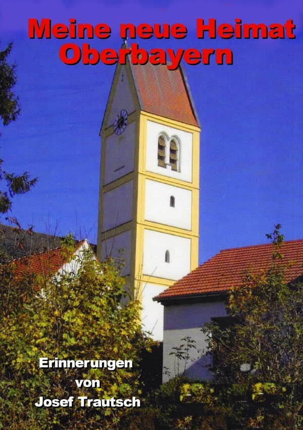 Cover: 9783748514381 | Meine neue Heimat Oberbayern | Erinnerungen von Josef Trautsch | Buch