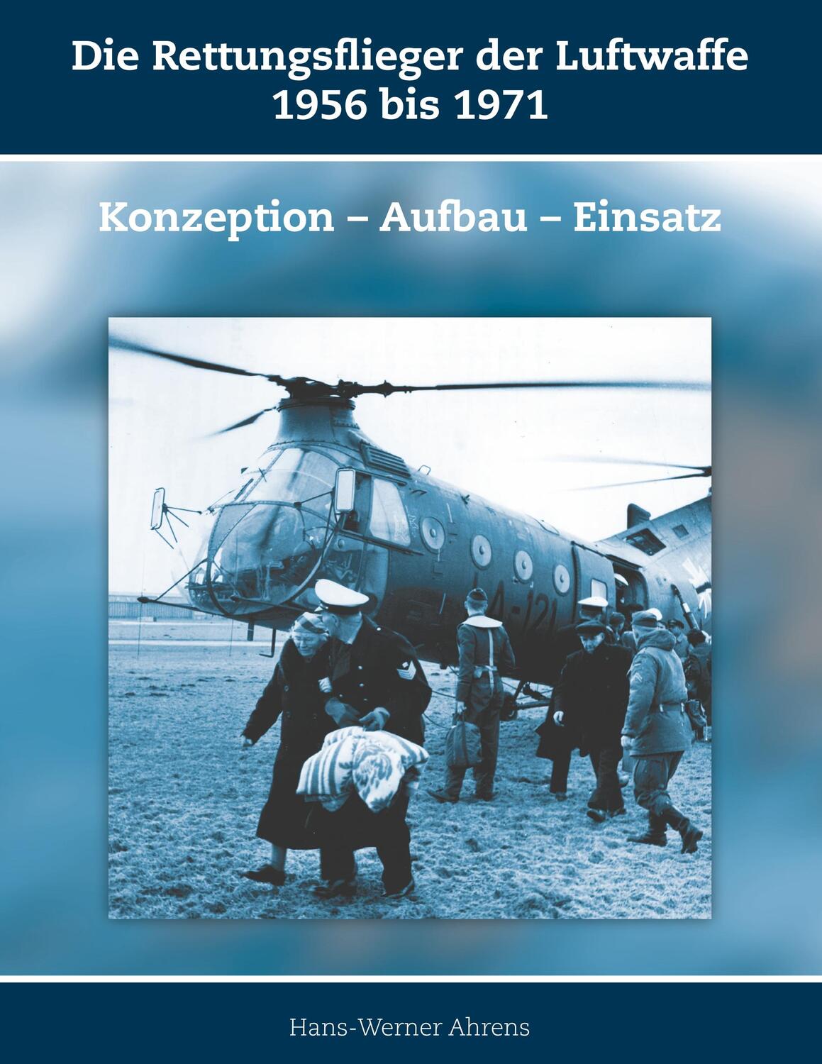 Cover: 9783945861936 | Die Rettungsflieger der Luftwaffe 1956-1971 | Hans-Werner Ahrens