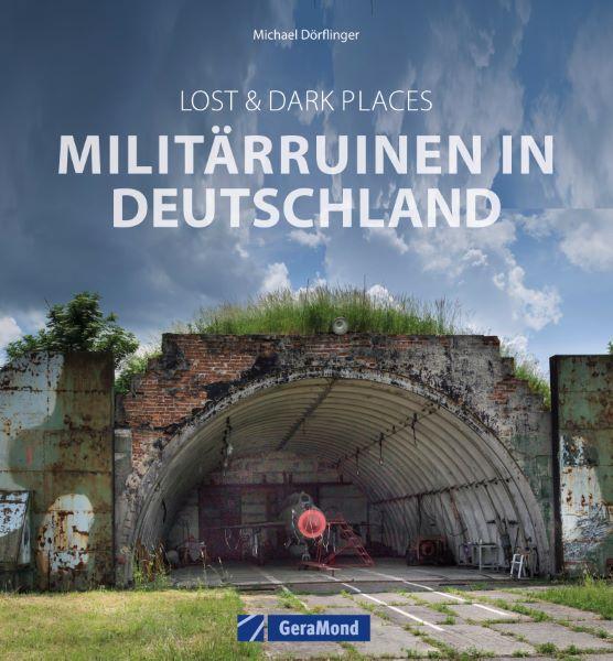Cover: 9783964536594 | Lost &amp; Dark Places: Militärruinen in Deutschland | Michael Dörflinger