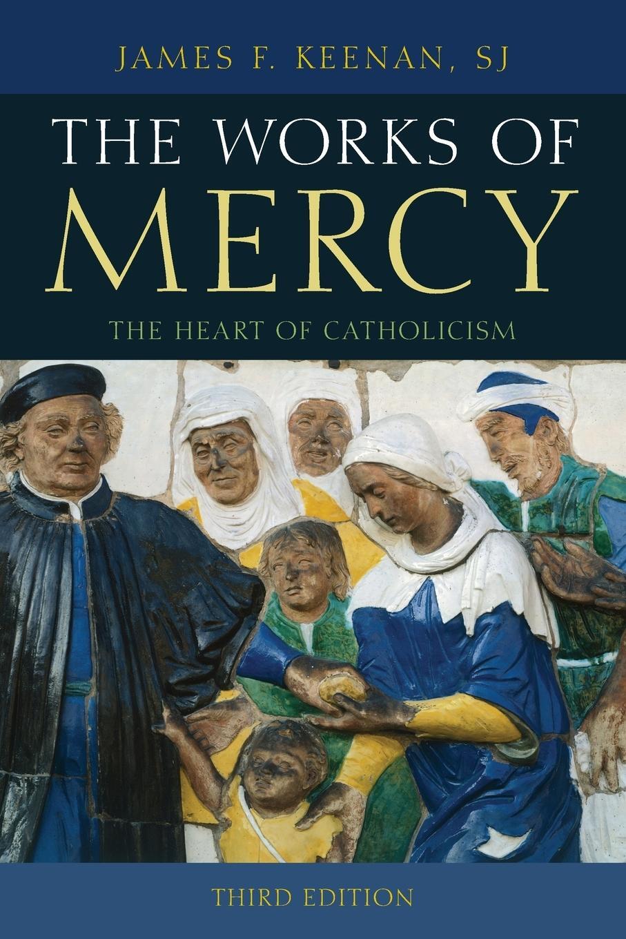 Cover: 9781442247147 | The Works of Mercy | The Heart of Catholicism | Sj James F. Keenan
