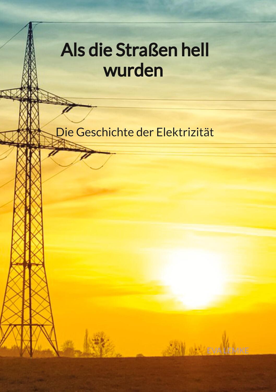 Cover: 9783347945487 | Als die Straßen hell wurden - Die Geschichte der Elektrizität | Lemke