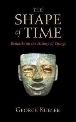 Cover: 9780300100617 | The Shape of Time | Remarks on the History of Things | George Kubler
