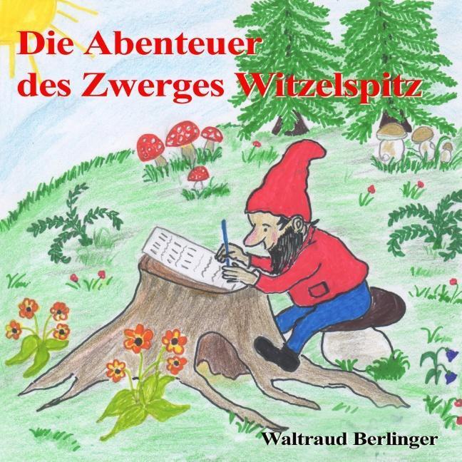 Cover: 9783732287444 | Die Abenteuer des Zwerges Witzelspitz | Waltraud Berlinger | Buch