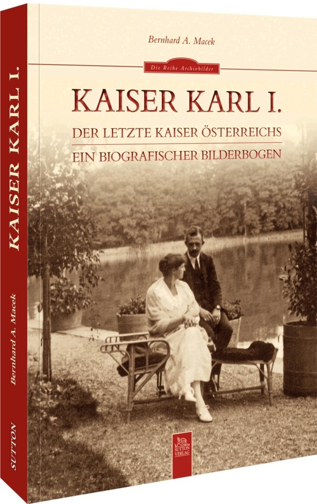 Cover: 9783963034381 | Kaiser Karl I. | Ein biografischer Bilderbogen | Bernhard A. Macek
