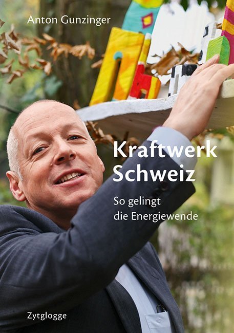 Cover: 9783729609754 | Kraftwerk Schweiz | So gelingt die Energiewende | Anton Gunzinger