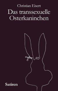 Cover: 9783831116324 | Das transsexuelle Osterkaninchen | Christian Eisert | Taschenbuch