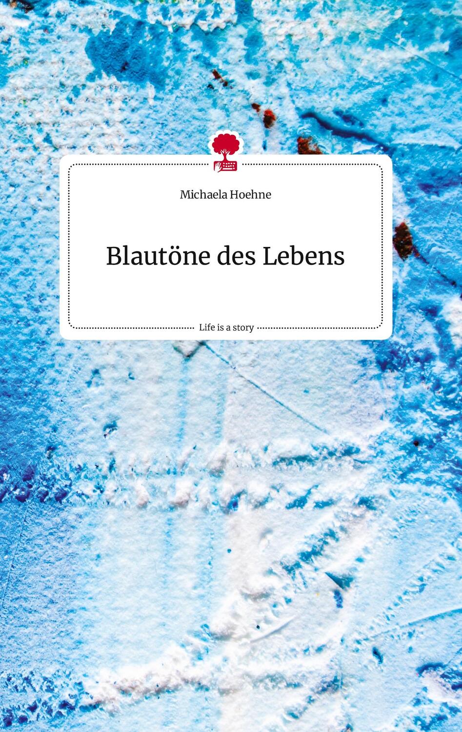 Cover: 9783710810138 | Blautöne des Lebens. Life is a Story - story.one | Michaela Hoehne