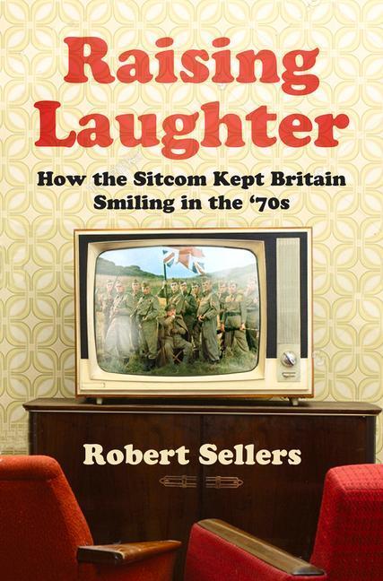 Cover: 9780750996587 | Raising Laughter | How the Sitcom Kept Britain Smiling in the '70s