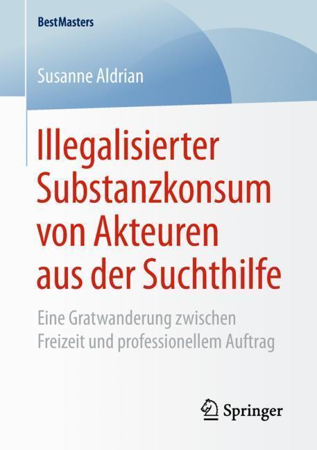 Cover: 9783658242633 | Illegalisierter Substanzkonsum von Akteuren aus der Suchthilfe | Buch