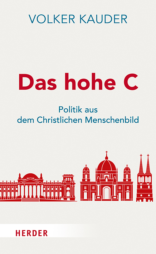 Cover: 9783451388484 | Das hohe C | Politik aus dem christlichen Menschenbild | Volker Kauder