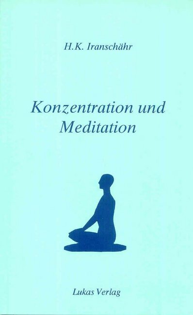 Cover: 9783906787114 | Konzentration und Meditation | Hossein K. Iranschähr | Taschenbuch