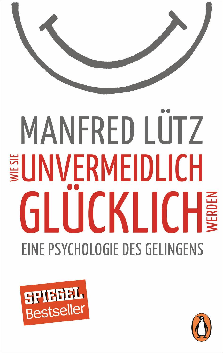 Cover: 9783328101130 | Wie Sie unvermeidlich glücklich werden | Manfred Lütz | Taschenbuch
