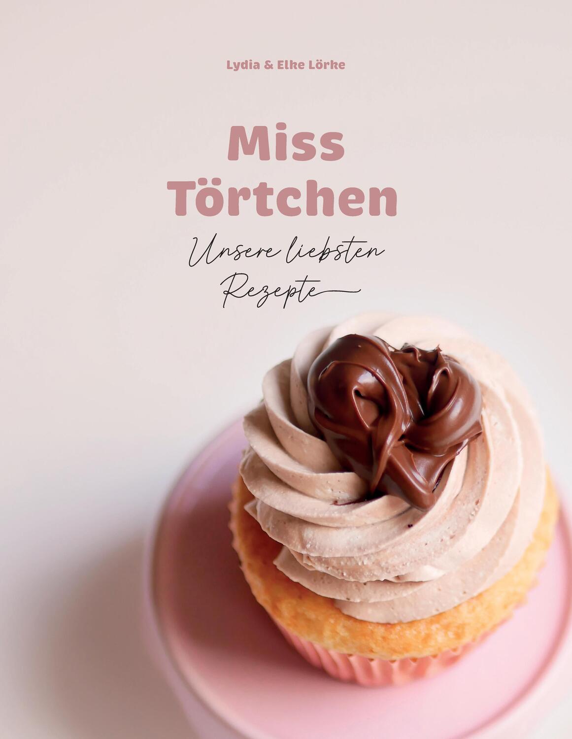 Cover: 9783384034762 | Miss Törtchen | Unsere liebsten Rezepte | Miss Törtchen | Buch | 2023