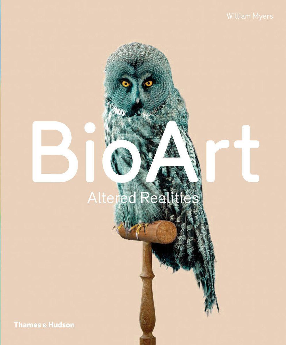 Cover: 9780500239322 | Bio Art | Altered Realities | William Myers | Buch | Englisch | 2015