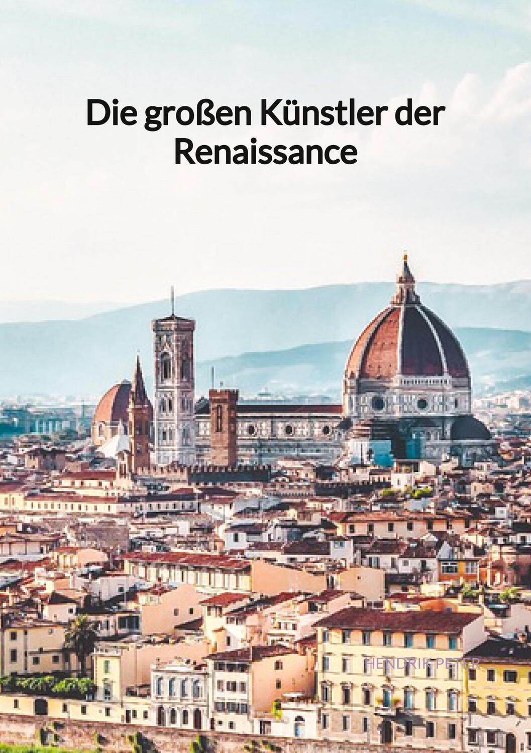 Cover: 9783347998025 | Die großen Künstler der Renaissance | Hendrik Peter | Taschenbuch