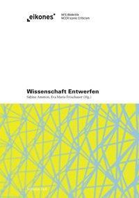 Cover: 9783770555215 | Wissenschaft entwerfen | Eikones | Sabine Ammon | Buch | 488 S. | 2013