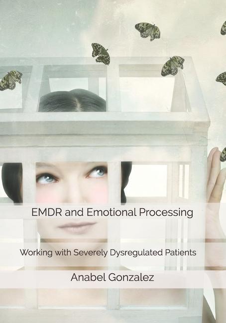 Cover: 9788409222209 | EMDR and Emotional Processing: Working with Severely Dysregulated...