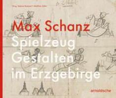 Cover: 9783897906174 | Max Schanz | Spielzeug Gestalten im Erzgebirge | Buch | 208 S. | 2020