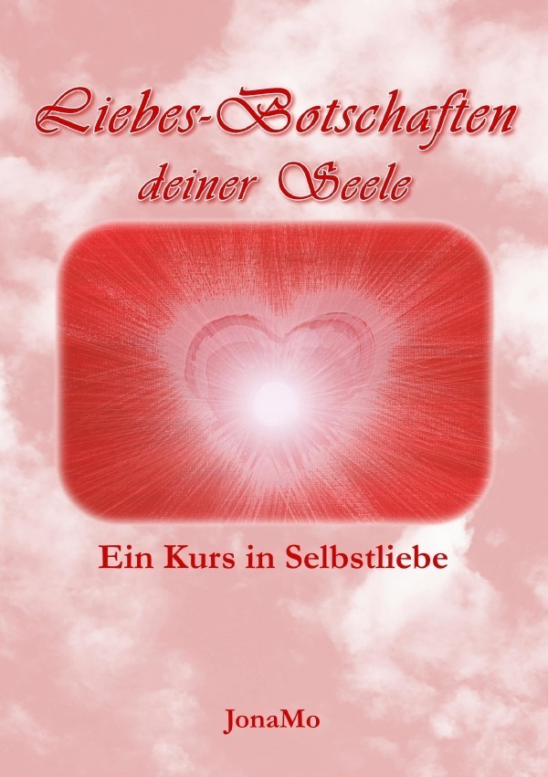Cover: 9783844287691 | Liebes-Botschaften deiner Seele | Ein Kurs in Selbstliebe | JonaMo