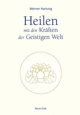 Cover: 9783890607382 | Heilen mit den Kräften der Geistigen Welt | Werner Hartung | Buch